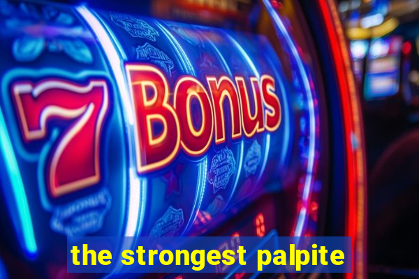 the strongest palpite